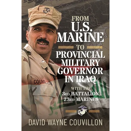 From US Marine to Provincial Military Governor in Iraq: With the 3rd Battalion, 23rd Marines
