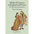 Medieval Costume in England and France: The 13th, 14th and 15th Centuries