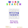 Word Search: Missing Vowels, 90 Puzzles, 1800 Words, Volume 1, Compact 5"x8" Size