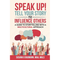 SPEAK UP! Tell your Story to Influence Others - A Guide to Storytelling with a Multicultural Approach