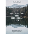 Balancing the Christian Life: A Biblical Guide to Spiritual Growth