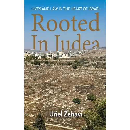 Rooted in Judea: Lives and Law in the Heart of Israel