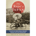 The Rape of Japan: The Myth of Mass Sexual Violence During the Allied Occupation