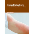 Fungal Infections: An Issue of Infectious Disease Clinics