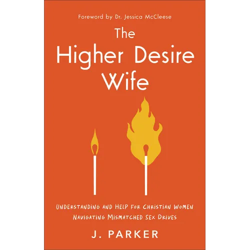 The Higher Desire Wife: Understanding and Help for Christian Women Navigating Mismatched Sex Drives