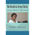 No Death in Jesus Christ: Jesus Christ is The Lord