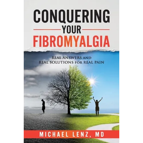 Conquering Your Fibromyalgia: Real Answers and Real Solutions for Real Pain