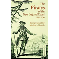 The Pirates of the New England Coast 1630-1730