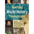Teaching World History Thematically: Essential Questions and Document-Based Lessons to Connect Past and Present