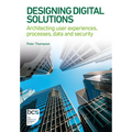 Designing Digital Solutions: Architecting user experiences, processes, data and security