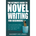 The Ultimate Guide To Novel Writing For Beginners: Discover All The Elements Needed To Write A Fiction Book From Scratch. For Writers Who Want To Go F