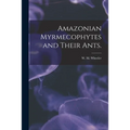 Amazonian Myrmecophytes and Their Ants.