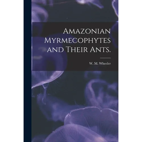 Amazonian Myrmecophytes and Their Ants.