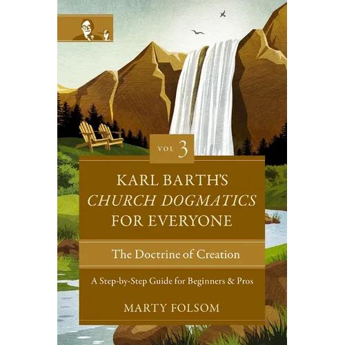 Karl Barth's Church Dogmatics for Everyone, Volume 3---The Doctrine of Creation: A Step-By-Step Guide for Beginners and Pros 3
