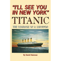 I'll See You in New York: TITANIC: The Courage of a Survivor