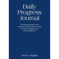 Daily Progress Journal: A 90-day productivity journal designed to facilitate behavior change, character development, and personal fulfillment