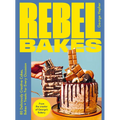 Rebel Bakes: 80+ Deliciously Creative Cakes, Bakes and Treats for Every Occasion