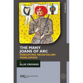 The Many Joans of ARC: Embodying Medievalism Worldwide