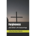 Forgiveness: and Other Life Seasonings
