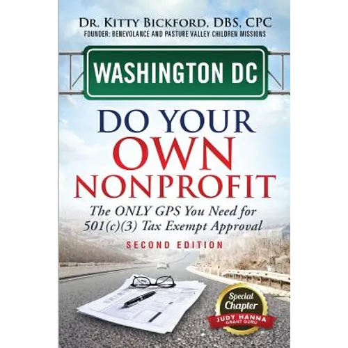 Washington DC Do Your Own Nonprofit: The Only GPS You Need For 501c3 Tax Exempt Approval