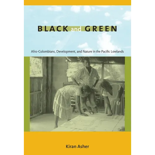 Black and Green: Afro-Colombians, Development, and Nature in the Pacific Lowlands