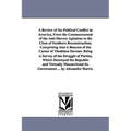 A Review of the Political Conflict in America, From the Commencement of the Anti-Slavery Agitation to the Close of Southern Reconstruction; Comprising
