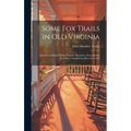 Some Fox Trails in Old Virginia; John Fox of King William County, Ancestors, Descendants, Near Kin, Compiled by Ellen M. Cocke