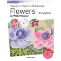 Ready to Paint in 30 Minutes: Flowers in Watercolour