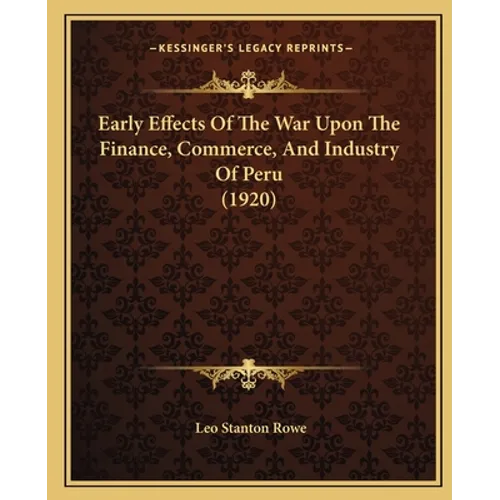 Early Effects Of The War Upon The Finance, Commerce, And Industry Of Peru (1920)