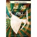 We All Fall: Large Print Edition