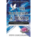 De Bouddha à Jésus (From Buddha to Jesus French Edition): Le Bouddhisme et Le Christianisme Vus de l'Intérieur