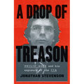 A Drop of Treason: Philip Agee and His Exposure of the CIA