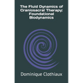 The Fluid Dynamics of Craniosacral Therapy: Foundational Biodynamics