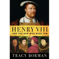 Henry VIII: And the Men Who Made Him