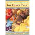 Toy Dance Party: Being the Further Adventures of a Bossyboots Stingray, a Courageous Buffalo, & a Hopeful Round Someone Called Plastic