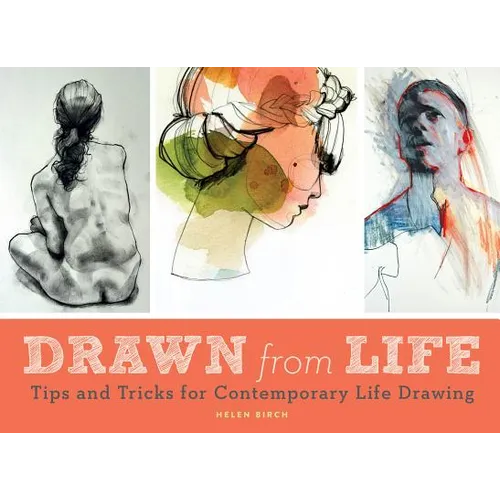 Drawn from Life: Tips and Tricks for Contemporary Life Drawing (Sketch Book, Life Drawing Guide, Gifts for Artists)