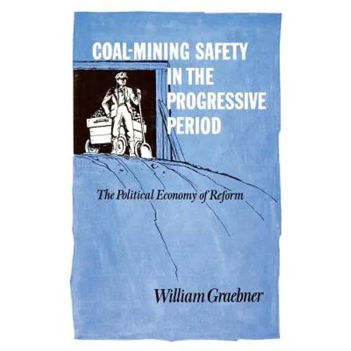 Coal-Mining Safety in the Progressive Period: The Political Economy of Reform
