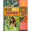 Black Girls Gardening: Empowering Stories and Garden Wisdom for Healing and Flourishing in Nature