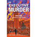 The Executive Murder: A Riveting Mystery of Biotech Secrets and Corporate Corruption