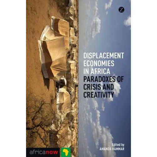 Displacement Economies in Africa: Paradoxes of Crisis and Creativity