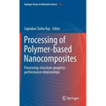 Processing of Polymer-Based Nanocomposites: Processing-Structure-Property-Performance Relationships
