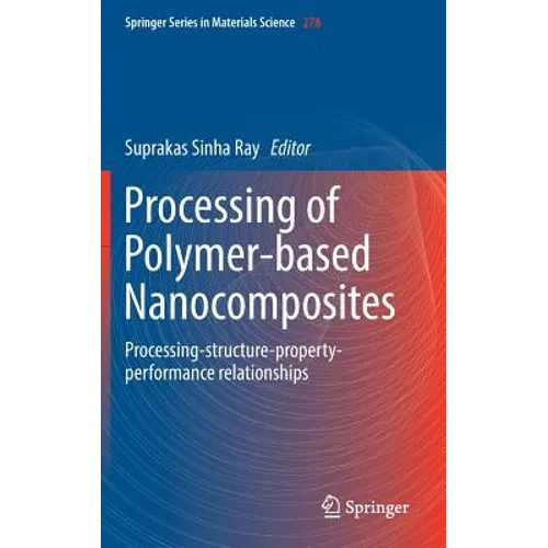 Processing of Polymer-Based Nanocomposites: Processing-Structure-Property-Performance Relationships