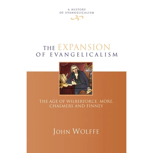 The Expansion of Evangelicalism: The Age of Wilberforce, More, Chalmers and Finney