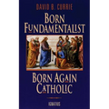 Born Fundamentalist, Born Again Catholic