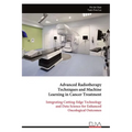 Advanced Radiotherapy Techniques and Machine Learning in Cancer Treatment: Integrating Cutting-Edge Technology and Data Science for Enhanced Oncologic