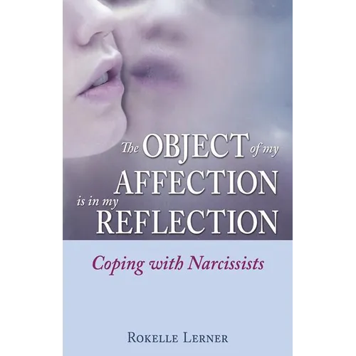 The Object of My Affection Is in My Reflection: Coping with Narcissists