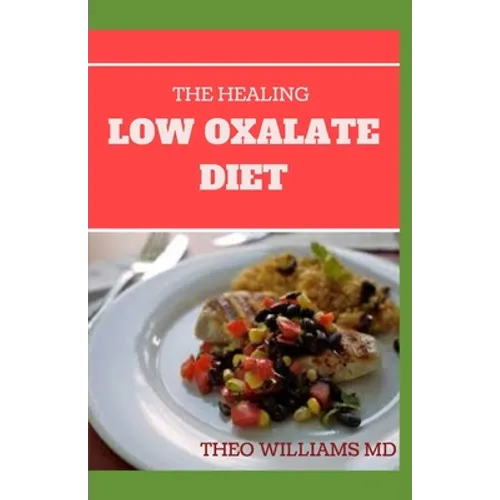 The Healing Low Oxalate Diet: Smoothies, Dessert and Breakfast Recipes designed for Low Oxalate diet
