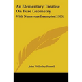 An Elementary Treatise On Pure Geometry: With Numerous Examples (1905)