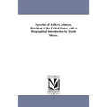 Speeches of Andrew Johnson, President of the United States. with a Biographical Introduction by Frank Moore.