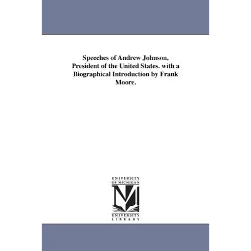 Speeches of Andrew Johnson, President of the United States. with a Biographical Introduction by Frank Moore.